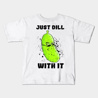 DILL with it.. (Light) Kids T-Shirt